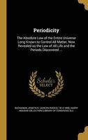 Periodicity - The Absolute Law of the Entire Universe Long Known to Control All Matter, Now Revealed as the Law of All Life and the Periods Discovered ... (Hardcover) - Joseph R Joseph Rodes 1814 Buchanan Photo