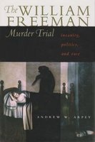 The William Freeman Murder Trial - Insanity, Politics and Race (Hardcover) - Andrew W Arpey Photo
