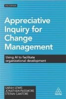Appreciative Inquiry for Change Management - Using AI to Facilitate Organizational Development (Paperback, 2nd Revised edition) - Sarah Lewis Photo