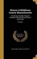 History of Middlesex County, Massachusetts - Containing Carefully Prepared Histories of Every City and Town in the County; Volume 2 (Hardcover) - Samuel Adams 1833 1905 Cn Drake Photo