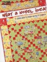 's What a Novel Idea! - 12 Quick Quilts from Novelty Fabrics (Paperback) - Pat Sloan Photo
