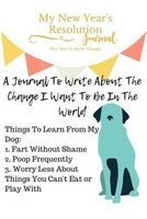 My New Year's Resolution Journal for Change - Things to Learn from My Dog (Paperback) - New Years Resolutions Photo