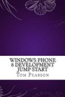 Windows Phone 8 Development Jump Start (Paperback) - Tom Pearson Photo