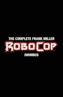The Complete  Robocop Omnibus (Paperback) - Frank Miller Photo
