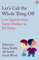 Let's Call the Whole Thing Off - Love Quarrels from Anton Chekhov to ZZ Packer (Paperback) - Ali Smith Photo