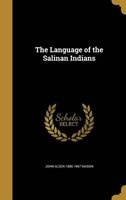 The Language of the Salinan Indians (Hardcover) - John Alden 1885 1967 Mason Photo