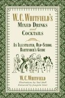 W. C. Whitfield's Mixed Drinks and Cocktails - An Illustrated, Old-School Bartender's Guide (Hardcover) - W C Whitfield Photo