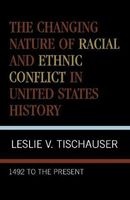 The Changing Nature of Racial and Ethnic Conflict in United States History - 1492 to the Present (Paperback) - Leslie V Tischauser Photo