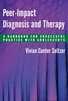 Peer-Impact Diagnosis and Therapy - A Handbook for Successful Practice with Adolescents (Hardcover) - Vivian Center Seltzer Photo