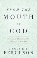 From the Mouth of God - Trusting, Reading and Applying the Bible (Paperback) - Sinclair B Ferguson Photo
