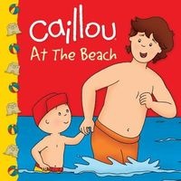 Caillou at the Beach (Paperback) - Eric Sevigny Photo