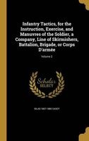 Infantry Tactics, for the Instruction, Exercise, and Manuvres of the Soldier, a Company, Line of Skirmishers, Battalion, Brigade, or Corps D'Armee; Volume 2 (Hardcover) - Silas 1807 1882 Casey Photo