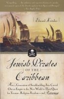 Jewish Pirates of the Caribbean - How a Generation of Swashbuckling Jews Carved Out an Empire in the New World in Their Quest for Treasure, Religious Freedom--And Revenge (Paperback) - Edward Kritzler Photo