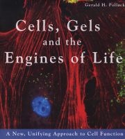 Cells, Gels And The Engines Of Life - A New, Unifying Approach To Cell Function (Paperback, illustrated edition) - Gerald H Pollack Photo