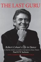 The Last Guru - The Authorised Biography of Robert Cohan (Paperback, New) - Paul W Jackson Photo
