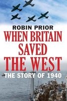 When Britain Saved the West - The Story of 1940 (Hardcover) - Robin Prior Photo