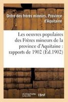 Les Oeuvres Populaires Des Freres Mineurs de La Province D'Aquitaine: Rapports de 1902 (French, Paperback) - Ordre Des Freres Mineurs Photo