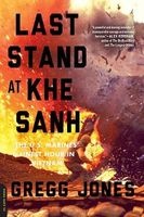Last Stand at Khe Sanh - The U.S. Marines' Finest Hour in Vietnam (Paperback, First Trade Paper Edition) - Gregg R Jones Photo
