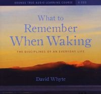 What to Remember When Waking - Disciplines That Transform an Everyday Life (CD) - David Whyte Photo