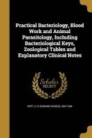 Practical Bacteriology, Blood Work and Animal Parasitology, Including Bacteriological Keys, Zoological Tables and Explanatory Clinical Notes (Paperback) - E R Edward Rhodes 1867 1948 Stitt Photo