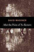After the Point of No Return (Paperback, New) - David Wagoner Photo