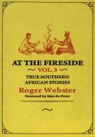 At The Fireside - Volume 3 - True Southern African Stories (Paperback) - Roger Webster Photo