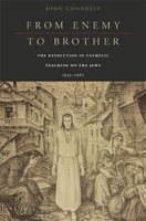 From Enemy to Brother - The Revolution in Catholic Teaching on the Jews, 1933-1965 (Hardcover) - John Connelly Photo