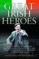 Great Irish Heroes - Michael Collins, Billy the Kid, Teddy Roosevelt, Ned Kelly: Fifty True Stories of Irish Men and Women Who Changed the World (Paperback) - Danny Conlon Photo