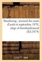 Strasbourg: Journal Des Mois D'Aout Et Septembre 1870, Siege Et Bombardement, Avec Correspondances (French, Paperback) - Sandoz Et Fischbacher Photo