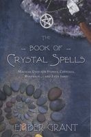 The Book of Crystal Spells - Magical Uses for Stones, Crystals, Minerals ...and Even Sand (Paperback) - Ember Grant Photo