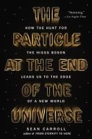 The Particle at the End of the Universe - How the Hunt for the Higgs Boson Leads Us to the Edge of a New World (Paperback) - Sean Carroll Photo