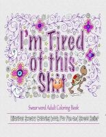 I Am Tired of This S**t - Swear Word  (Paperback) - Adult Coloring Books Photo
