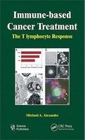 Immune-based Cancer Treatment - The T Iymphocyte Response (Hardcover) - Michael A Alexander Photo