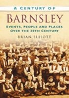A Century of Barnsley (Paperback) - Brian A Elliott Photo