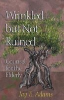 Wrinkled But Not Ruined - Counsel for the Elderly (Paperback) - Jay Edward Adams Photo