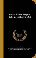 Class of 1906, Rutgers College, History to 1916 (Hardcover) - New Brunswick N J Rutgers University Photo