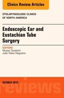 Endoscopic Ear and Eustachian Tube Surgery, an Issue of Otolaryngologic Clinics of North America (Hardcover) - Muaaz Tarabichi Photo