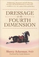 Dressage in the Fourth Dimension (Hardcover, 2nd) - Sherry L Ackerman Photo
