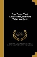 Pure Foods, Their Adulteration, Nutritive Value, and Cost; (Paperback) - John Charles Olsen Photo