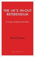 The UK's in-Out Referendum - EU Foreign and Defence Policy Reform (Paperback) - David Owen Photo