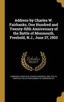 Address by Charles W. Fairbanks, One Hundred and Twenty-Fifth Anniversary of the Battle of Monmouth, Freehold, N.J., June 27, 1903 (Hardcover) - Charles W Charles Warren Fairbanks Photo