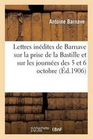 Lettres Inedites Sur La Prise de La Bastille Et Sur Les Journees Des 5 Et 6 Octobre (French, Paperback) - Barnave a Photo