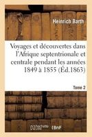 Voyages Et Decouvertes Dans L'Afrique Septentrionale Et Centrale. Tome 2 - Pendant Les Annees 1849 a 1855 (French, Paperback) - Barth H Photo