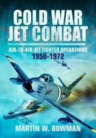 Cold War Jet Combat - Air-to-Air Jet Fighter Operations 1950 - 1982 (Hardcover) - Martin Bowman Photo