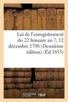 Loi de L'Enregistrement Du 22 Frimaire an 7 12 Decembre 1798 Deuxieme Edition (French, Paperback) - P J a Perry Photo