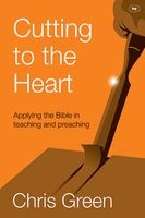 Cutting to the Heart - Applying the Bible in Teaching and Preaching (Paperback) - Chris Green Photo