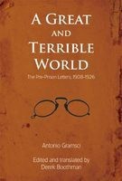 A Great and Terrible World - The Pre-Prison Letters, 1908-1926 (Paperback) - Antonio Gramsci Photo
