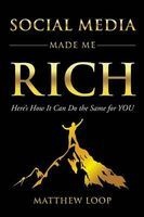 Social Media Made Me Rich - Here's How It Can Do the Same for You (Paperback) - Matthew Loop Photo