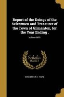 Report of the Doings of the Selectmen and Treasurer of the Town of Gilmanton, for the Year Ending .; Volume 1878 (Paperback) - Gilmanton N H Town Photo