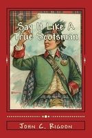 Say It Like a True Scotsman (Paperback) - John C Rigdon Photo